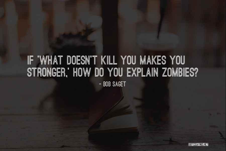 What Doesn Kill You Quotes By Bob Saget