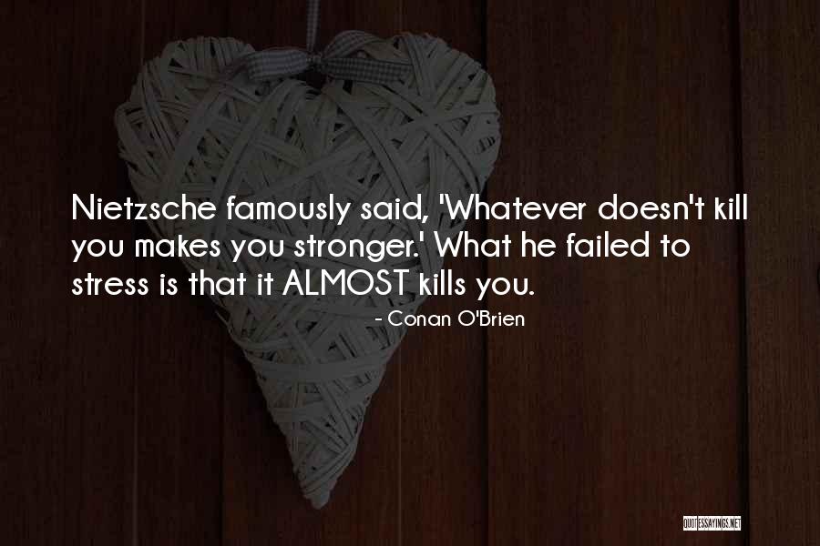 What Doesn Kill You Quotes By Conan O'Brien What Doesn Kill You Quotes By Conan O'Brien