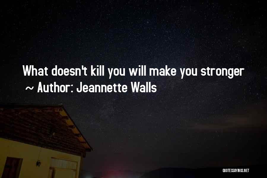 What Doesn Kill You Quotes By Jeannette Walls