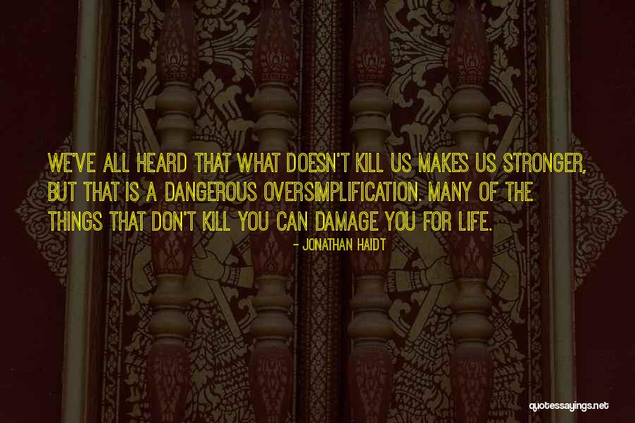What Doesn Kill You Quotes By Jonathan Haidt What Doesn Kill You Quotes By Jonathan Haidt