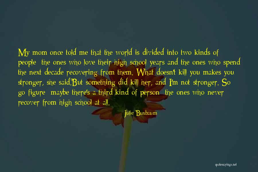What Doesn Kill You Quotes By Julie Buxbaum What Doesn Kill You Quotes By Julie Buxbaum