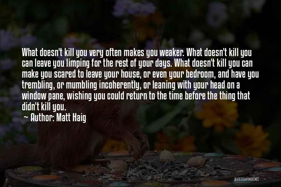 What Doesn Kill You Quotes By Matt Haig