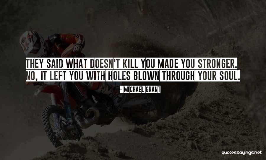 What Doesn Kill You Quotes By Michael Grant What Doesn Kill You Quotes By Michael Grant