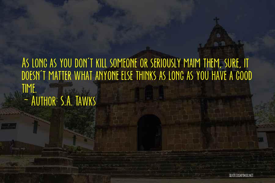 What Doesn Kill You Quotes By S.A. Tawks