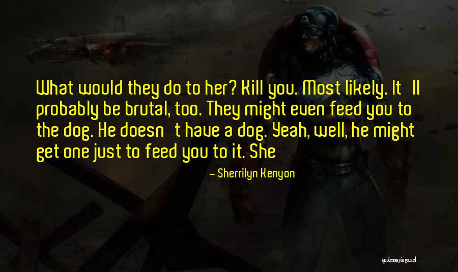 What Doesn Kill You Quotes By Sherrilyn Kenyon What Doesn Kill You Quotes By Sherrilyn Kenyon