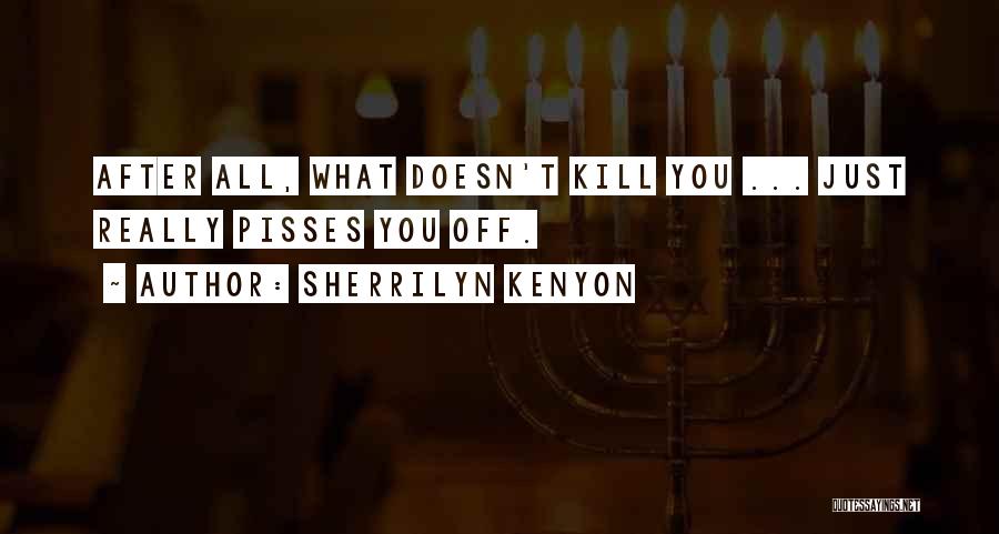 What Doesn Kill You Quotes By Sherrilyn Kenyon