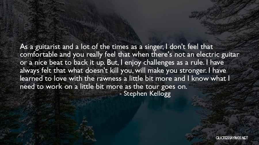 What Doesn Kill You Quotes By Stephen Kellogg What Doesn Kill You Quotes By Stephen Kellogg
