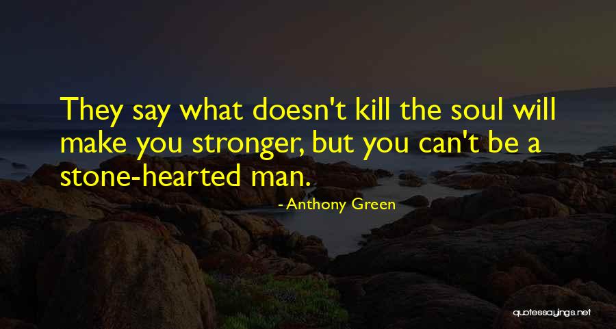 What Doesn T Kill You Quotes By Anthony Green What Doesn T Kill You Quotes By Anthony Green
