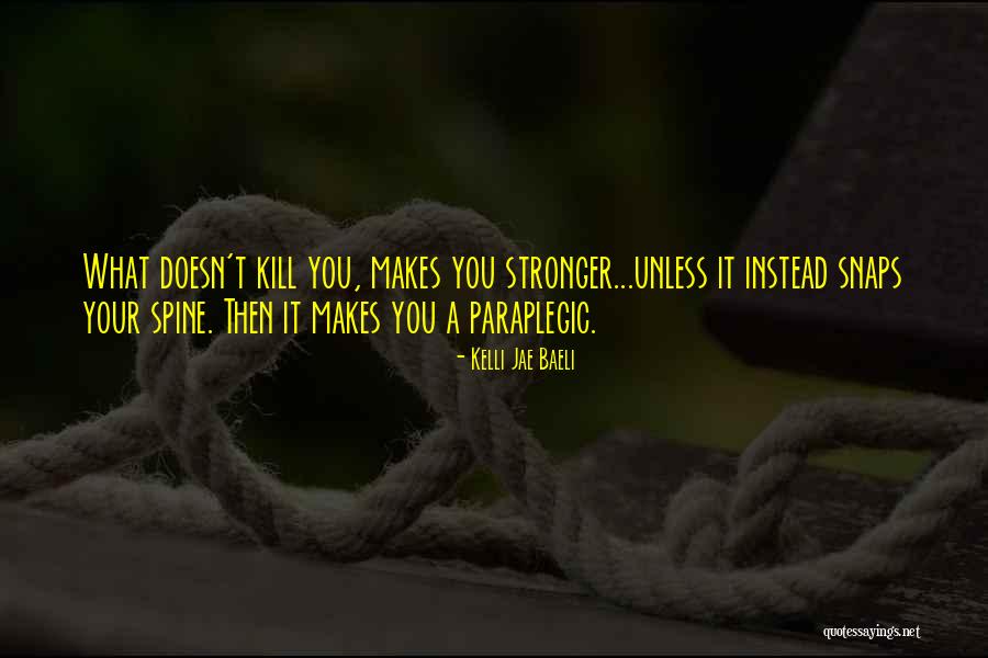 What Doesn T Kill You Quotes By Kelli Jae Baeli What Doesn T Kill You Quotes By Kelli Jae Baeli