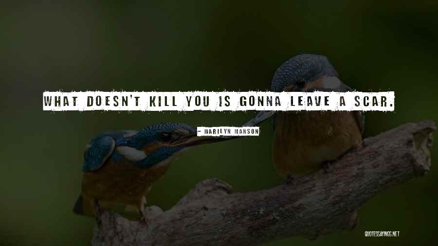 What Doesn T Kill You Quotes By Marilyn Manson What Doesn T Kill You Quotes By Marilyn Manson