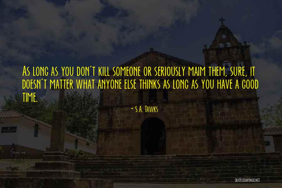 What Doesn T Kill You Quotes By S.A. Tawks What Doesn T Kill You Quotes By S.A. Tawks