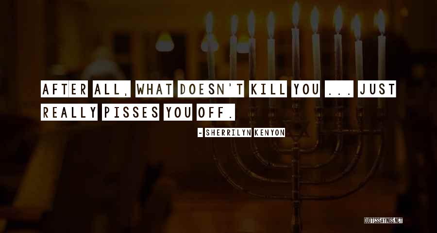 What Doesn T Kill You Quotes By Sherrilyn Kenyon