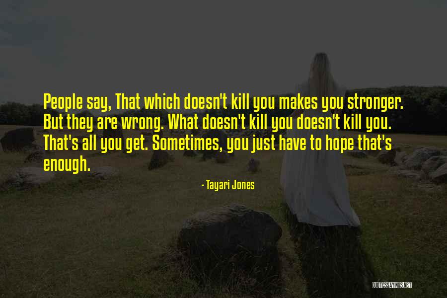 What Doesn T Kill You Quotes By Tayari Jones What Doesn T Kill You Quotes By Tayari Jones