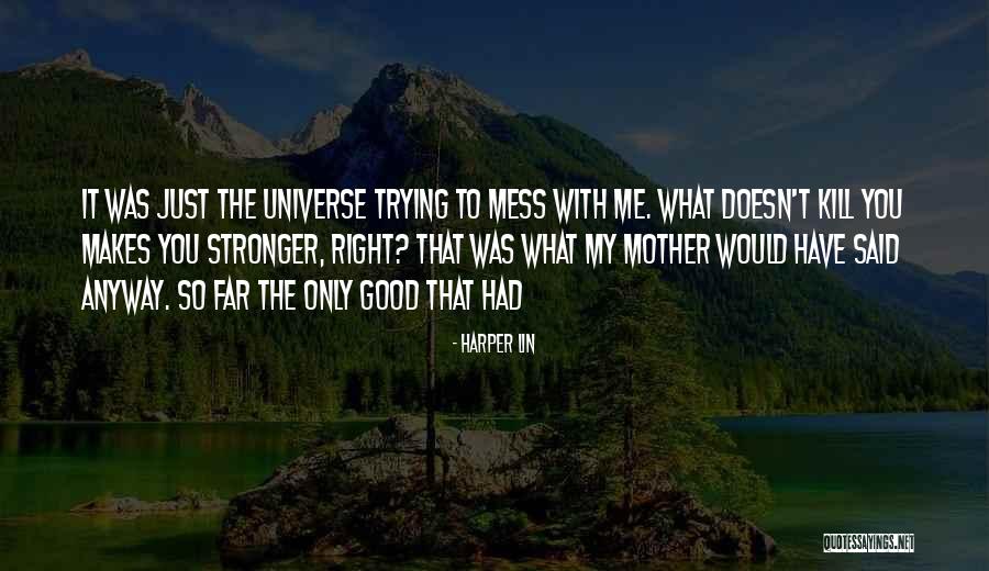 What Doesn't Kill U Only Makes U Stronger Quotes By Harper Lin What Doesn't Kill U Only Makes U Stronger Quotes By Harper Lin