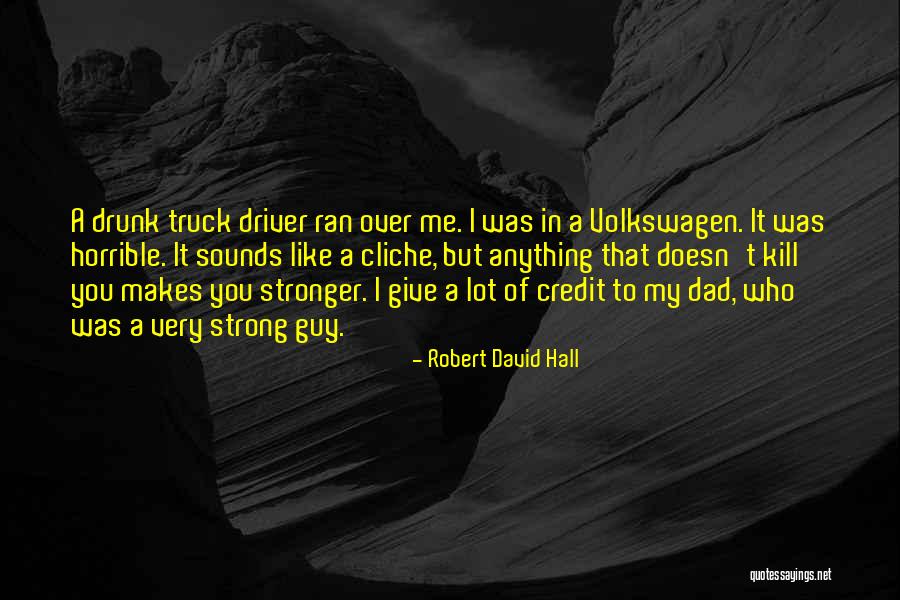 What Doesn't Kill U Only Makes U Stronger Quotes By Robert David Hall What Doesn't Kill U Only Makes U Stronger Quotes By Robert David Hall
