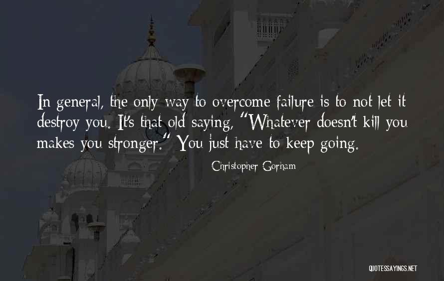 What Doesn't Kill Us Makes Us Stronger Quotes By Christopher Gorham What Doesn't Kill Us Makes Us Stronger Quotes By Christopher Gorham