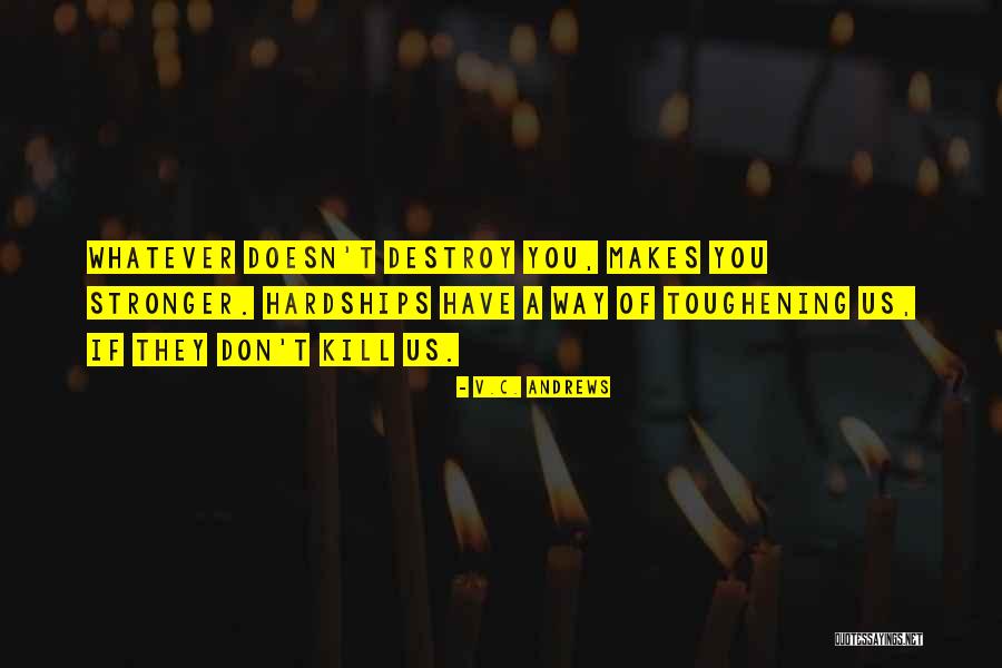 What Doesn't Kill Us Makes Us Stronger Quotes By V.C. Andrews What Doesn't Kill Us Makes Us Stronger Quotes By V.C. Andrews