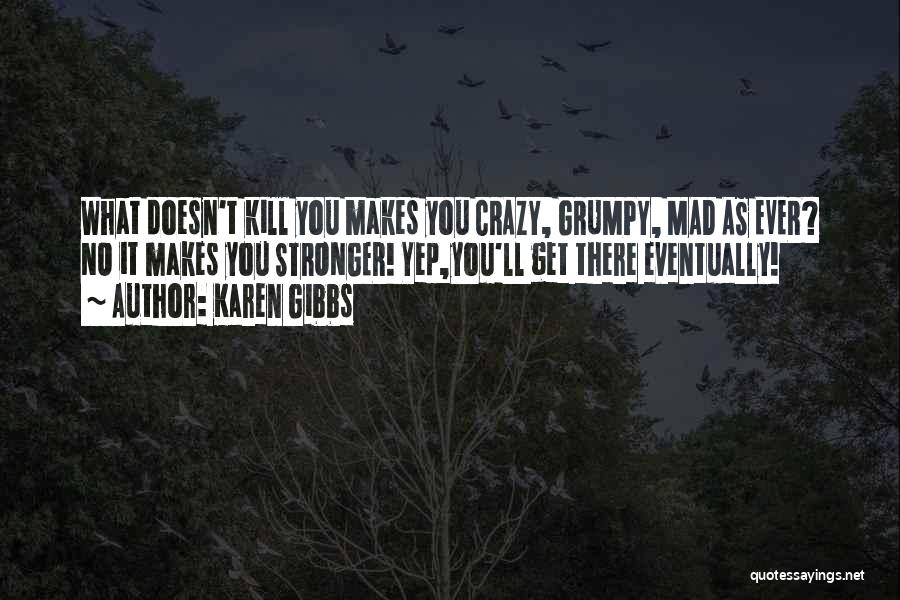 What Doesn't Kill You Funny Quotes By Karen Gibbs