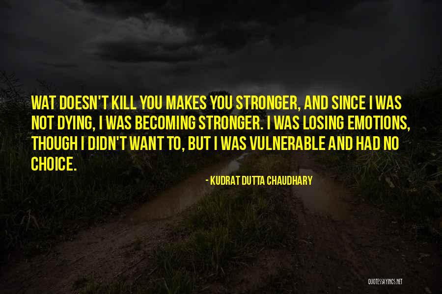 What Doesn't Kill You Makes U Stronger Quotes By Kudrat Dutta Chaudhary What Doesn't Kill You Makes U Stronger Quotes By Kudrat Dutta Chaudhary