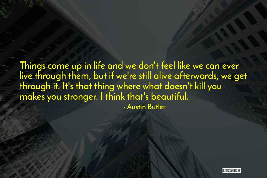 What Doesn't Kill You Makes You Stronger Quotes By Austin Butler What Doesn't Kill You Makes You Stronger Quotes By Austin Butler
