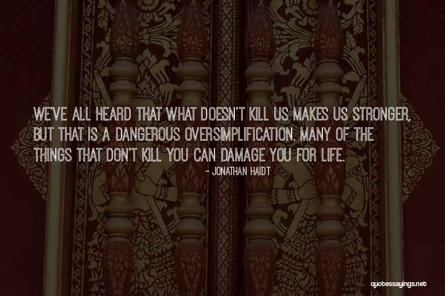 What Doesn't Kill You Makes You Stronger Quotes By Jonathan Haidt What Doesn't Kill You Makes You Stronger Quotes By Jonathan Haidt