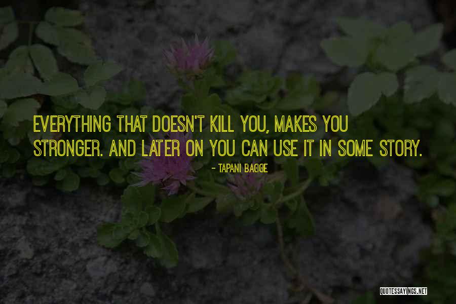 What Doesn't Kill You Makes You Stronger Quotes By Tapani Bagge What Doesn't Kill You Makes You Stronger Quotes By Tapani Bagge