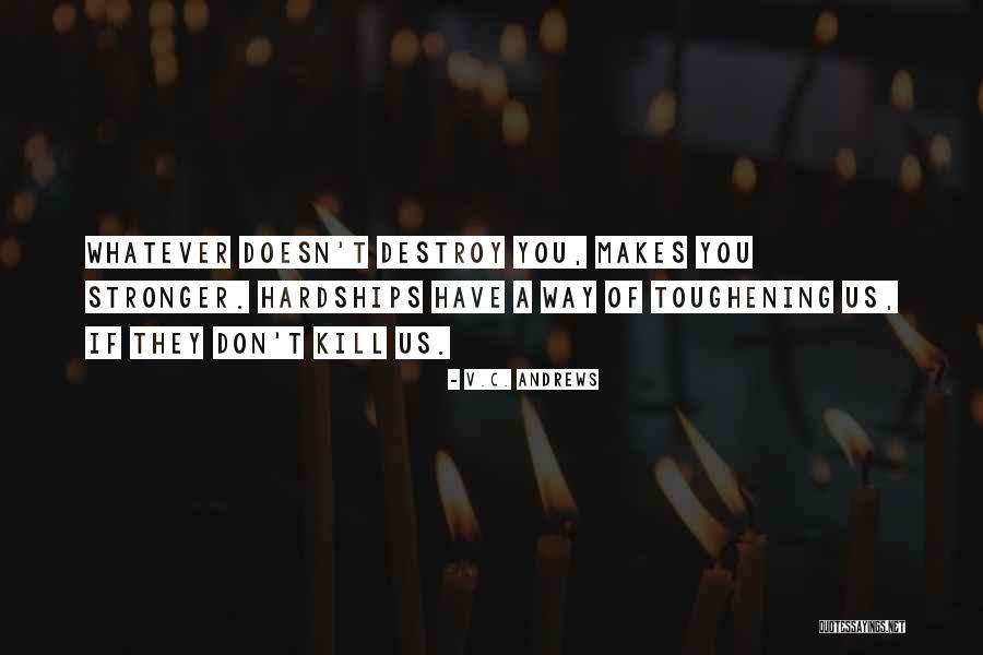 What Doesn't Kill You Makes You Stronger Quotes By V.C. Andrews What Doesn't Kill You Makes You Stronger Quotes By V.C. Andrews