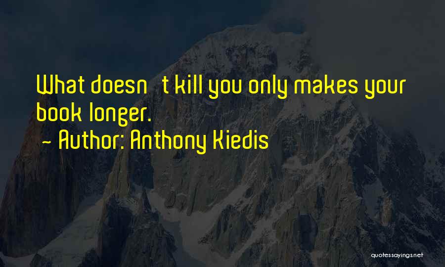What Doesn't Kill You Quotes By Anthony Kiedis