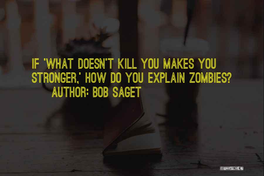 What Doesn't Kill You Quotes By Bob Saget