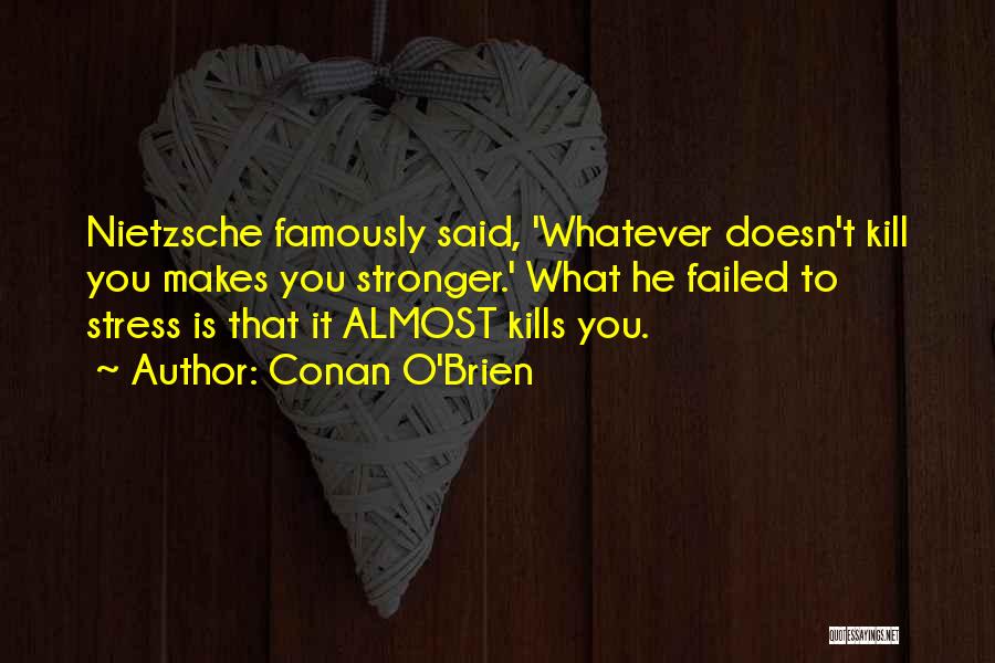 What Doesn't Kill You Quotes By Conan O'Brien