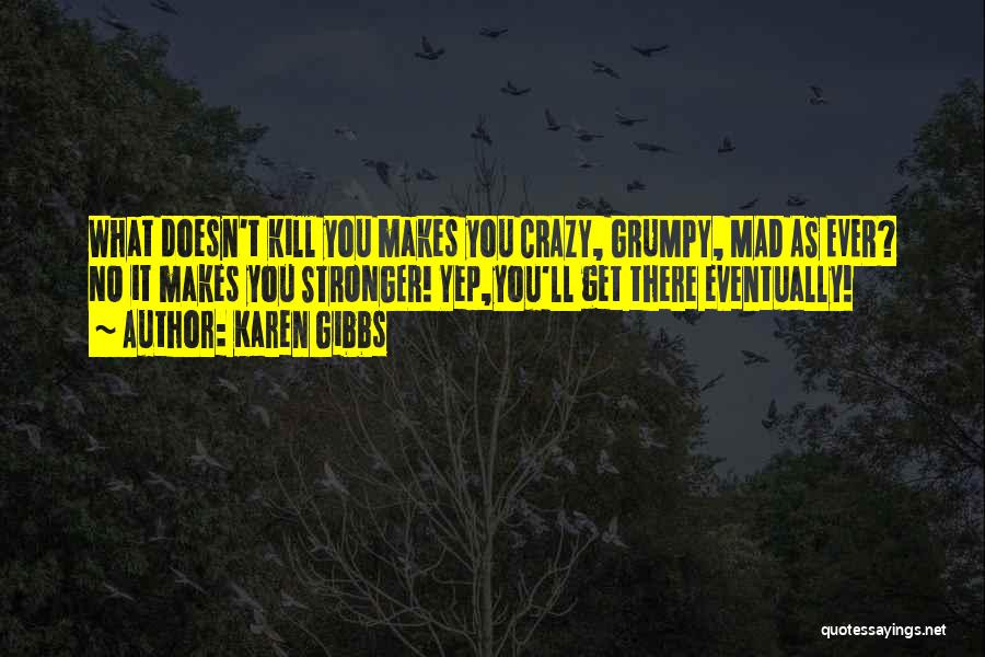 What Doesn't Kill You Quotes By Karen Gibbs