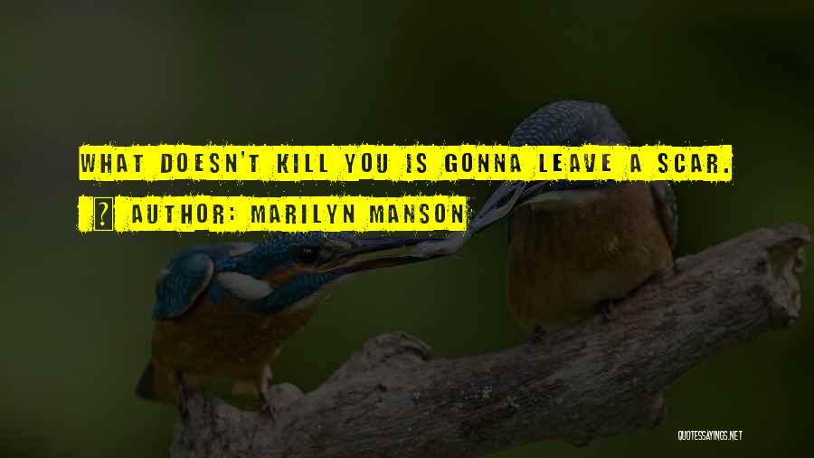 What Doesn't Kill You Quotes By Marilyn Manson