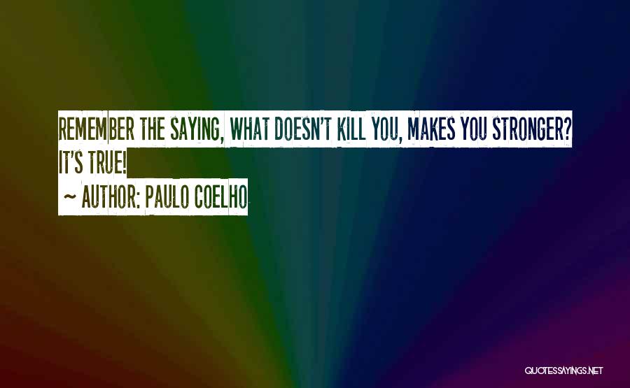 What Doesn't Kill You Quotes By Paulo Coelho