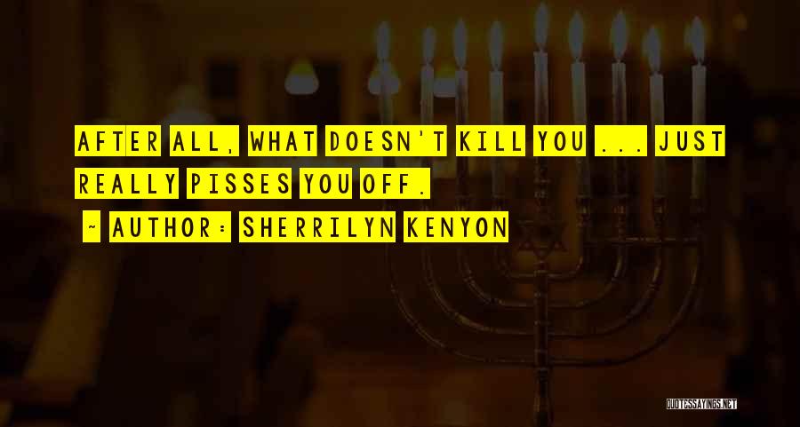 What Doesn't Kill You Quotes By Sherrilyn Kenyon