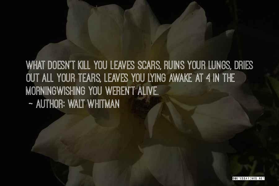 What Doesn't Kill You Quotes By Walt Whitman