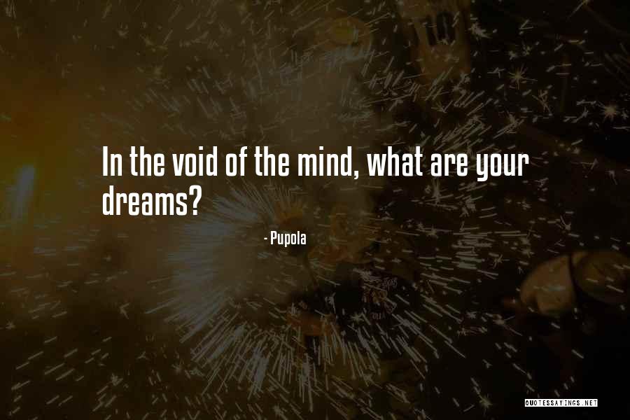 What Dreams Are Quotes By Pupola What Dreams Are Quotes By Pupola