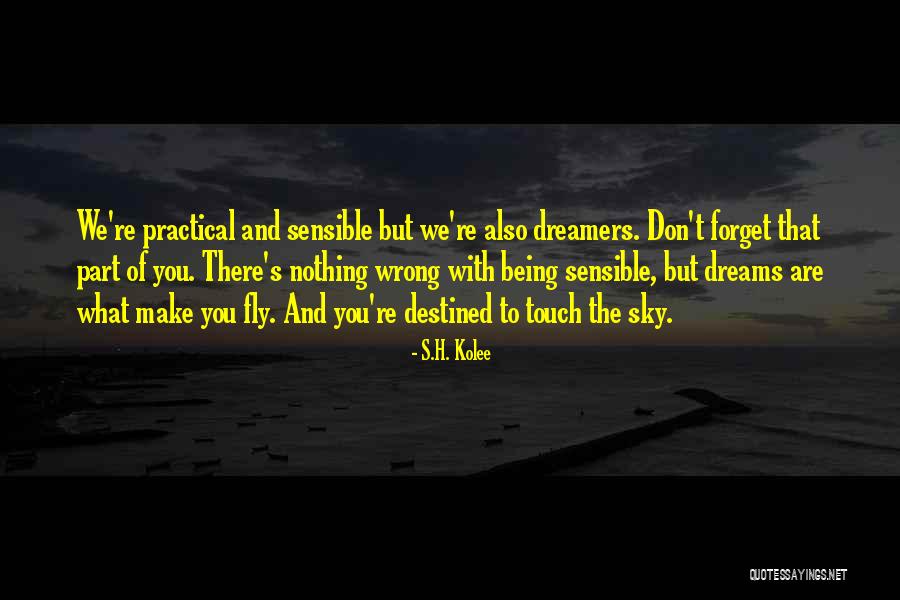 What Dreams Are Quotes By S.H. Kolee What Dreams Are Quotes By S.H. Kolee