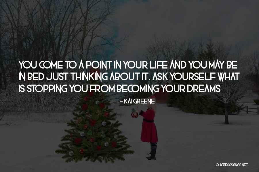 What Dreams May Come Quotes By Kai Greene What Dreams May Come Quotes By Kai Greene