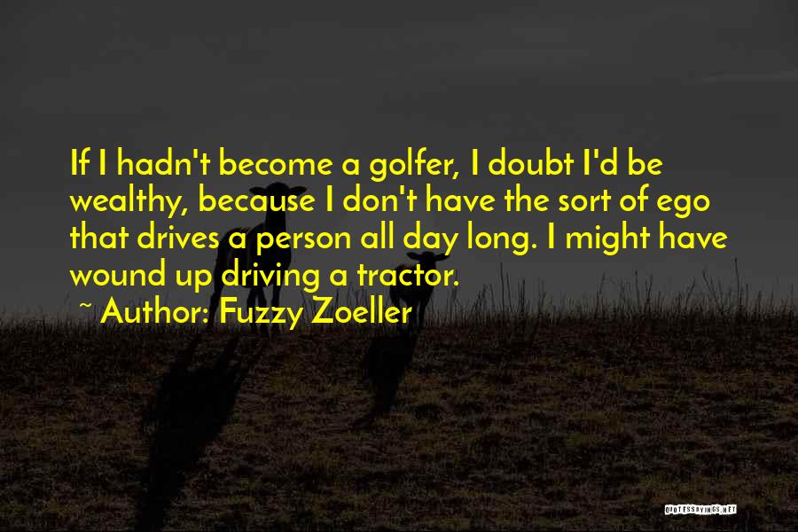 What Drives A Person Quotes By Fuzzy Zoeller