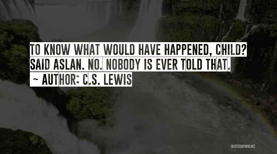 What Ever Happened Quotes By C.S. Lewis
