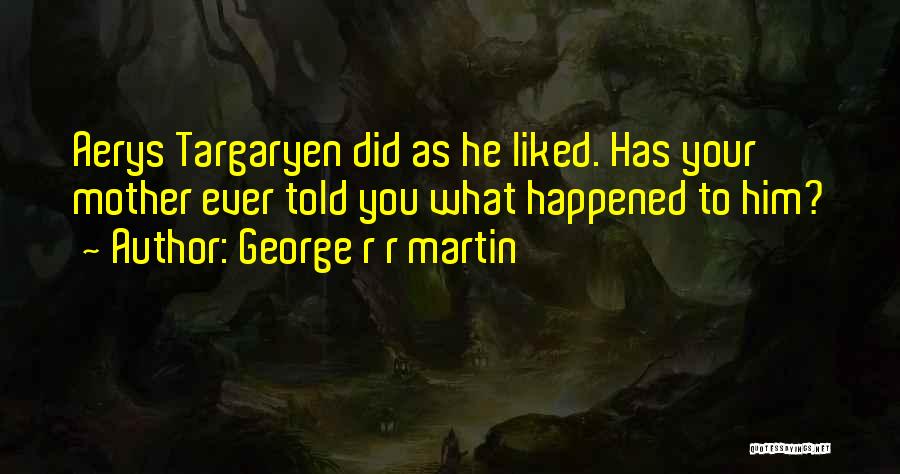 What Ever Happened Quotes By George R R Martin