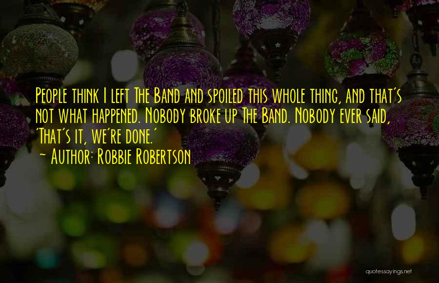 What Ever Happened Quotes By Robbie Robertson