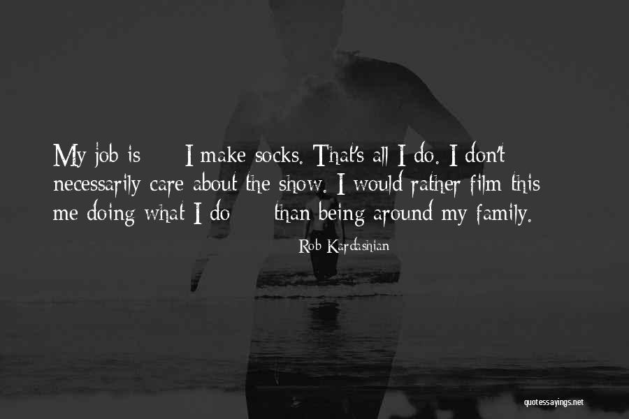 What Family Is All About Quotes By Rob Kardashian