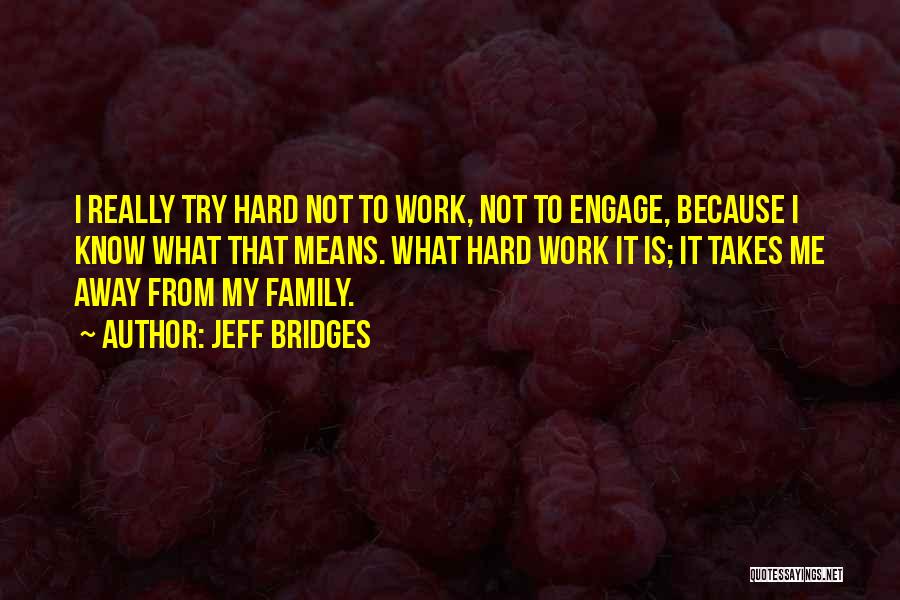 What Family Means To Me Quotes By Jeff Bridges