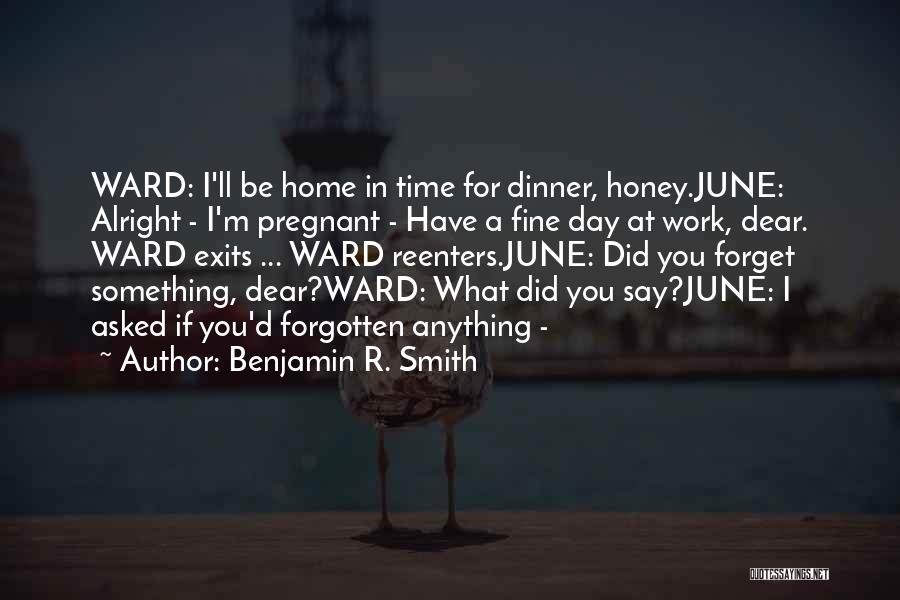 What For Dinner Quotes By Benjamin R. Smith