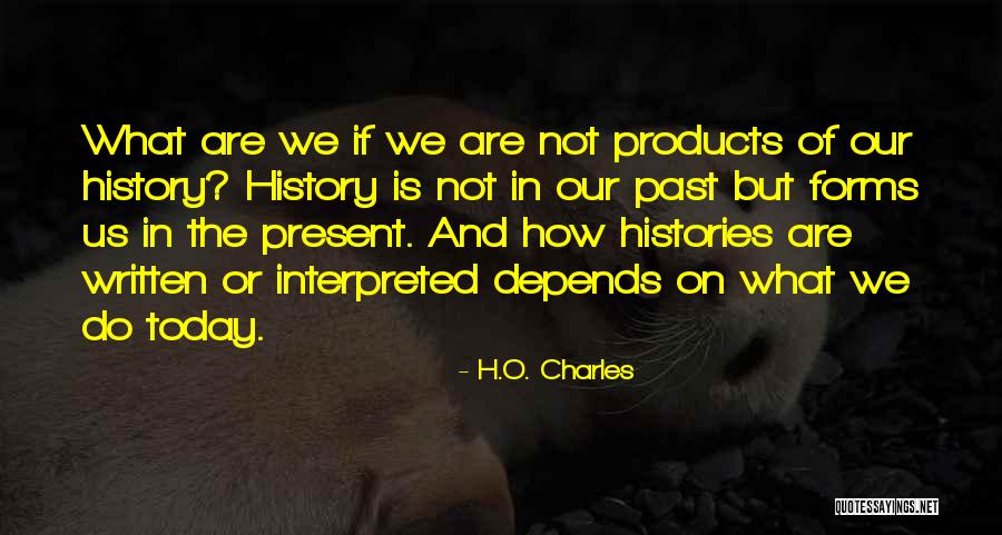 What Forms Us Quotes By H.O. Charles What Forms Us Quotes By H.O. Charles
