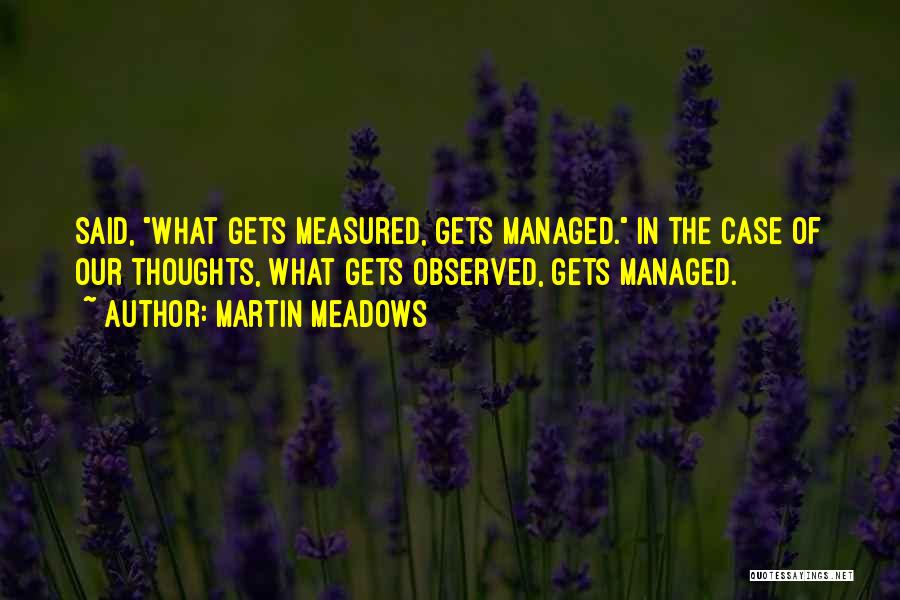 What Gets Measured Gets Done Quotes By Martin Meadows