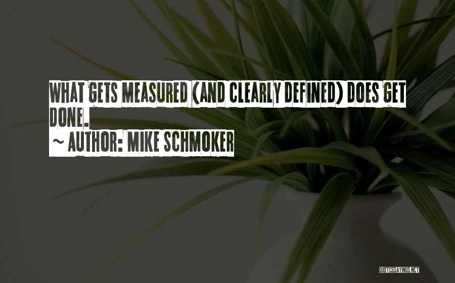 What Gets Measured Gets Done Quotes By Mike Schmoker