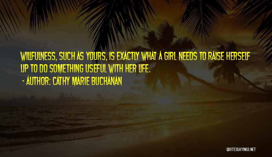 What Girl Needs Quotes By Cathy Marie Buchanan