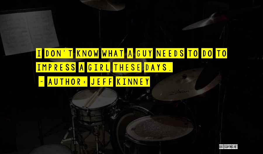 What Girl Needs Quotes By Jeff Kinney